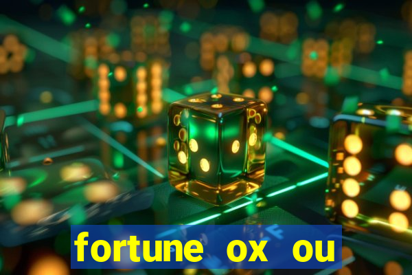 fortune ox ou fortune tiger